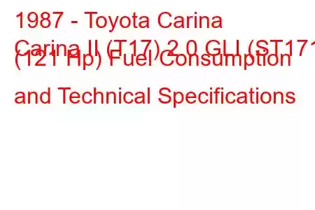 1987 - Toyota Carina
Carina II (T17) 2.0 GLI (ST171) (121 Hp) Fuel Consumption and Technical Specifications