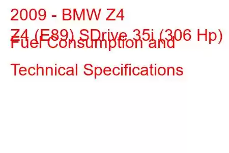 2009 - BMW Z4
Z4 (E89) SDrive 35i (306 Hp) Fuel Consumption and Technical Specifications