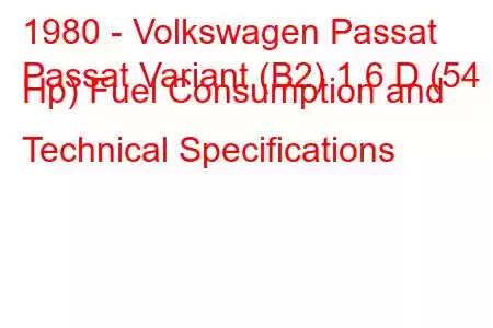 1980 - Volkswagen Passat
Passat Variant (B2) 1.6 D (54 Hp) Fuel Consumption and Technical Specifications