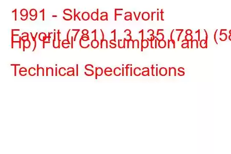 1991 - Skoda Favorit
Favorit (781) 1.3 135 (781) (58 Hp) Fuel Consumption and Technical Specifications