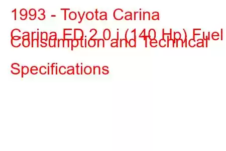 1993 - Toyota Carina
Carina ED 2.0 i (140 Hp) Fuel Consumption and Technical Specifications