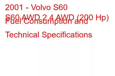 2001 - Volvo S60
S60 AWD 2.4 AWD (200 Hp) Fuel Consumption and Technical Specifications