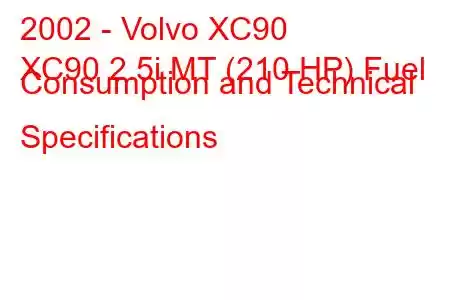 2002 - Volvo XC90
XC90 2.5i MT (210 HP) Fuel Consumption and Technical Specifications