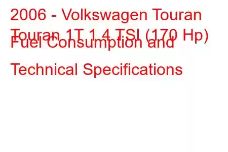 2006 - Volkswagen Touran
Touran 1T 1.4 TSI (170 Hp) Fuel Consumption and Technical Specifications