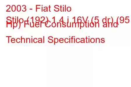 2003 - Fiat Stilo
Stilo (192) 1.4 i 16V (5 dr) (95 Hp) Fuel Consumption and Technical Specifications