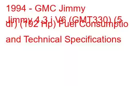 1994 - GMC Jimmy
Jimmy 4.3 i V6 (GMT330) (5 dr) (192 Hp) Fuel Consumption and Technical Specifications