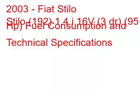 2003 - Fiat Stilo
Stilo (192) 1.4 i 16V (3 dr) (95 Hp) Fuel Consumption and Technical Specifications