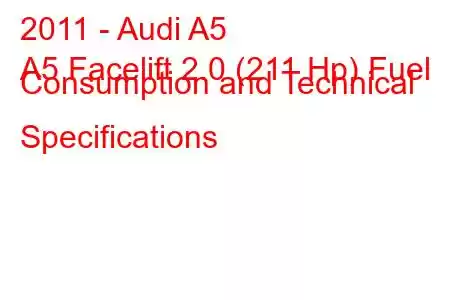 2011 - Audi A5
A5 Facelift 2.0 (211 Hp) Fuel Consumption and Technical Specifications