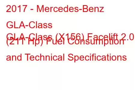 2017 - Mercedes-Benz GLA-Class
GLA-Class (X156) Facelift 2.0 (211 Hp) Fuel Consumption and Technical Specifications