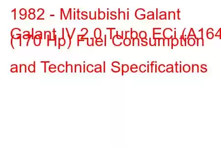 1982 - Mitsubishi Galant
Galant IV 2.0 Turbo ECi (A164) (170 Hp) Fuel Consumption and Technical Specifications