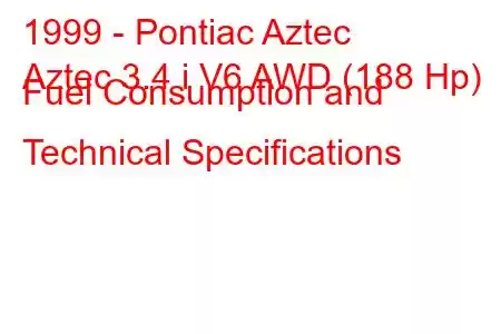 1999 - Pontiac Aztec
Aztec 3.4 i V6 AWD (188 Hp) Fuel Consumption and Technical Specifications