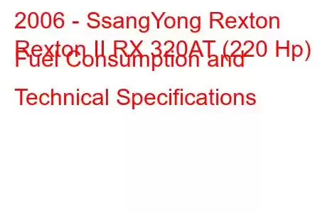 2006 - SsangYong Rexton
Rexton II RX 320AT (220 Hp) Fuel Consumption and Technical Specifications