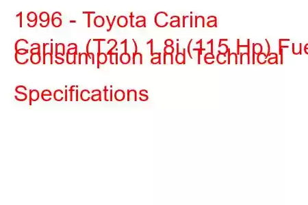 1996 - Toyota Carina
Carina (T21) 1.8i (115 Hp) Fuel Consumption and Technical Specifications