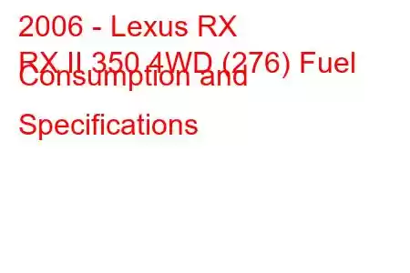 2006 - Lexus RX
RX II 350 4WD (276) Fuel Consumption and Specifications