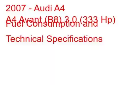 2007 - Audi A4
A4 Avant (B8) 3.0 (333 Hp) Fuel Consumption and Technical Specifications