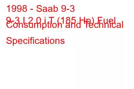 1998 - Saab 9-3
9-3 I 2.0 i T (185 Hp) Fuel Consumption and Technical Specifications