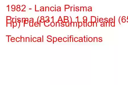 1982 - Lancia Prisma
Prisma (831 AB) 1.9 Diesel (65 Hp) Fuel Consumption and Technical Specifications