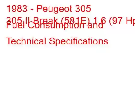 1983 - Peugeot 305
305 II Break (581E) 1.6 (97 Hp) Fuel Consumption and Technical Specifications