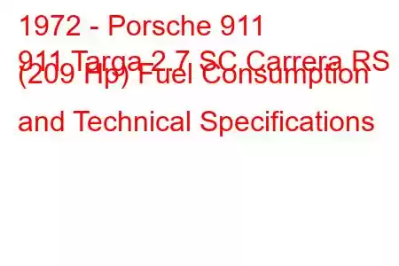 1972 - Porsche 911
911 Targa 2.7 SC Carrera RS (209 Hp) Fuel Consumption and Technical Specifications