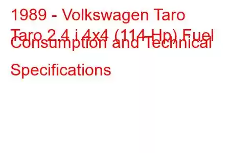 1989 - Volkswagen Taro
Taro 2.4 i 4x4 (114 Hp) Fuel Consumption and Technical Specifications