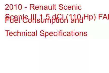 2010 - Renault Scenic
Scenic III 1.5 dCi (110 Hp) FAP Fuel Consumption and Technical Specifications