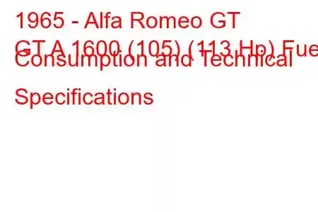 1965 - Alfa Romeo GT
GT A 1600 (105) (113 Hp) Fuel Consumption and Technical Specifications