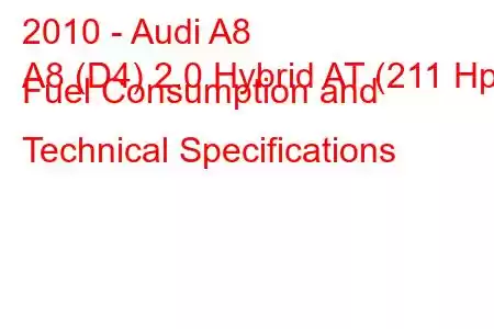 2010 - Audi A8
A8 (D4) 2.0 Hybrid AT (211 Hp) Fuel Consumption and Technical Specifications