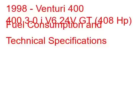 1998 - Venturi 400
400 3.0 i V6 24V GT (408 Hp) Fuel Consumption and Technical Specifications