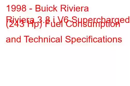 1998 - Buick Riviera
Riviera 3.8 i V6 Supercharged (243 Hp) Fuel Consumption and Technical Specifications