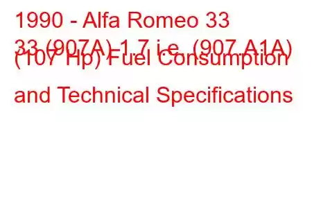 1990 - Alfa Romeo 33
33 (907A) 1.7 i.e. (907.A1A) (107 Hp) Fuel Consumption and Technical Specifications