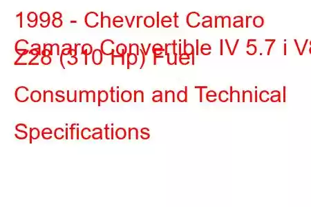 1998 - Chevrolet Camaro
Camaro Convertible IV 5.7 i V8 Z28 (310 Hp) Fuel Consumption and Technical Specifications