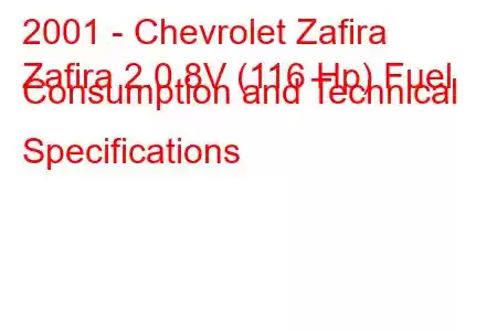 2001 - Chevrolet Zafira
Zafira 2.0 8V (116 Hp) Fuel Consumption and Technical Specifications