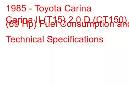 1985 - Toyota Carina
Carina II (T15) 2.0 D (CT150) (69 Hp) Fuel Consumption and Technical Specifications