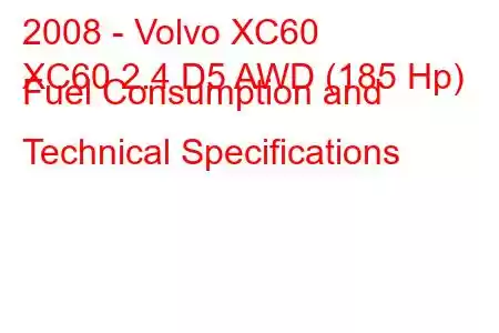 2008 - Volvo XC60
XC60 2.4 D5 AWD (185 Hp) Fuel Consumption and Technical Specifications