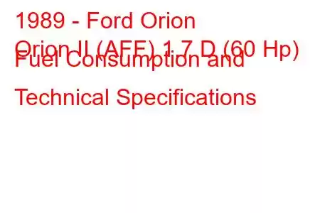 1989 - Ford Orion
Orion II (AFF) 1.7 D (60 Hp) Fuel Consumption and Technical Specifications