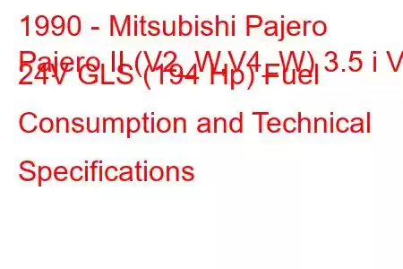 1990 - Mitsubishi Pajero
Pajero II (V2_W,V4_W) 3.5 i V6 24V GLS (194 Hp) Fuel Consumption and Technical Specifications