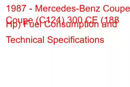 1987 - Mercedes-Benz Coupe
Coupe (C124) 300 CE (188 Hp) Fuel Consumption and Technical Specifications