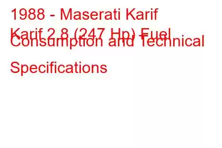 1988 - Maserati Karif
Karif 2.8 (247 Hp) Fuel Consumption and Technical Specifications