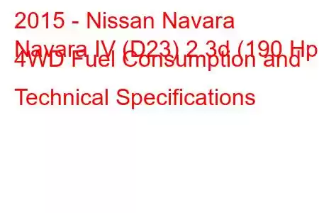 2015 - Nissan Navara
Navara IV (D23) 2.3d (190 Hp) 4WD Fuel Consumption and Technical Specifications