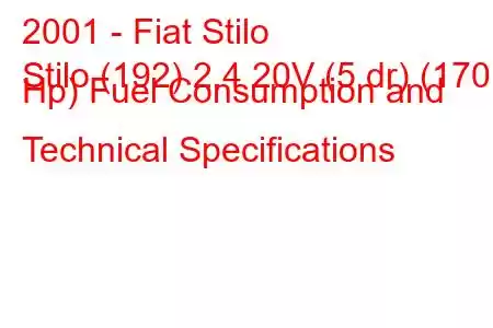 2001 - Fiat Stilo
Stilo (192) 2.4 20V (5 dr) (170 Hp) Fuel Consumption and Technical Specifications