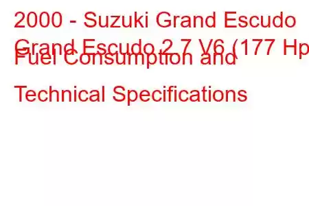 2000 - Suzuki Grand Escudo
Grand Escudo 2.7 V6 (177 Hp) Fuel Consumption and Technical Specifications