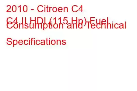 2010 - Citroen C4
C4 II HDI (115 Hp) Fuel Consumption and Technical Specifications