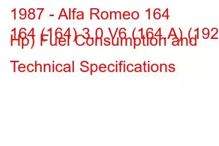 1987 - Alfa Romeo 164
164 (164) 3.0 V6 (164.A) (192 Hp) Fuel Consumption and Technical Specifications