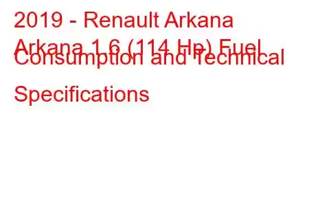 2019 - Renault Arkana
Arkana 1.6 (114 Hp) Fuel Consumption and Technical Specifications