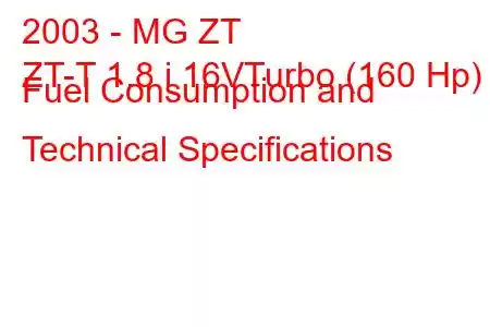 2003 - MG ZT
ZT-T 1.8 i 16VTurbo (160 Hp) Fuel Consumption and Technical Specifications