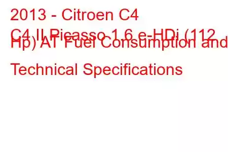 2013 - Citroen C4
C4 II Picasso 1.6 e-HDi (112 Hp) AT Fuel Consumption and Technical Specifications