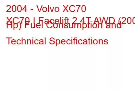 2004 - Volvo XC70
XC70 I Facelift 2.4T AWD (200 Hp) Fuel Consumption and Technical Specifications