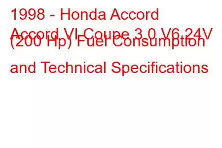 1998 - Honda Accord
Accord VI Coupe 3.0 V6 24V (200 Hp) Fuel Consumption and Technical Specifications