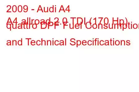 2009 - Audi A4
A4 allroad 2.0 TDI (170 Hp) quattro DPF Fuel Consumption and Technical Specifications