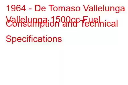 1964 - De Tomaso Vallelunga
Vallelunga 1500cc Fuel Consumption and Technical Specifications